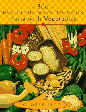 366 Delicious Ways to Cook Pasta with Vegetables by Dolores Stewart Riccio