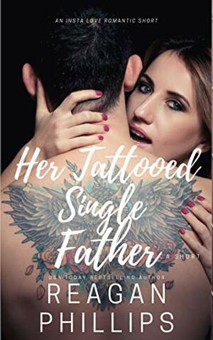 Her Tattooed Single Father by Reagan Phillips