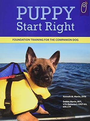 Puppy Start Right: Foundation Training for the Companion Dog by Debbie Martin, Kenneth M. Martin