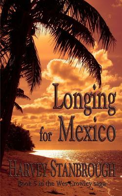 Longing for Mexico: a Wes Crowley novel by Harvey Stanbrough