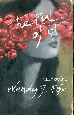 The Pull of It by Wendy J. Fox