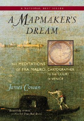 A Mapmaker's Dream: The Meditations of Fra Mauro, Cartographer to the Court of Venice by James Cowan