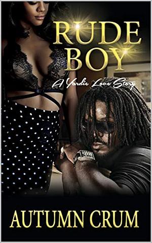 Rude Boy: A Yardie Love Story by Autumn Crum