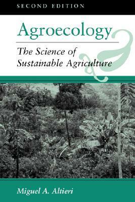 Agroecology: The Science of Sustainable Agriculture by Miguel A. Altieri