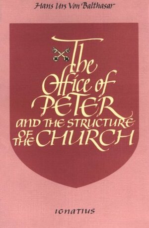 The Office Of Peter And The Structure Of The Church by Hans Urs von Balthasar