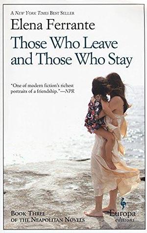 Those who Leave and Those who Stay by Elena Ferrante, Elena Ferrante