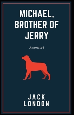 Michael, Brother of Jerry [Annotated]: : Two Dog Siblings Story by Jack London