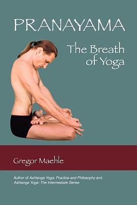 Pranayama The Breath of Yoga by Gregor Maehle, Gregor Maehle