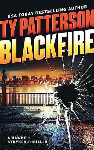 Blackfire: Hawke and Stryker Book 1 by Ty Patterson, Ty Patterson