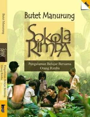 Sokola Rimba: Pengalaman Belajar Bersama Orang Rimba by Dodi Yuniar, Butet Manurung
