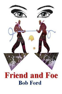Friend and Foe by Bob Ford