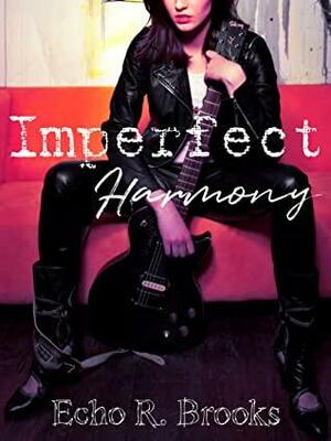 Imperfect Harmony: A Lesbian Rockstar Romance by Echo R. Brooks