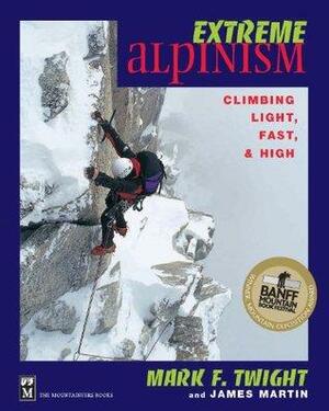 Extreme Alpinism by Mark F. Twight, James Martin