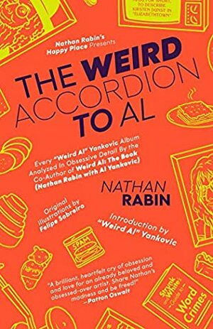 The Weird Accordion to Al: Every Weird Al Yankovic Album Obsessively Analyzed by the Co-Author of Weird Al: The Book (Nathan Rabin with Al Yankovic) by Felipe Sobreiro, Nathan Rabin, Al Yankovic