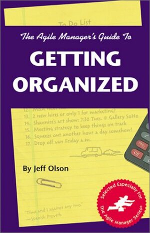 The Agile Manager's Guide To Getting Organized by Jeff Olson