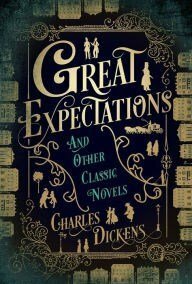 Great Expectations and Other Classic Novels by Charles Dickens