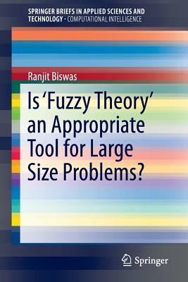 Is 'fuzzy Theory' an Appropriate Tool for Large Size Problems? by Ranjit Biswas