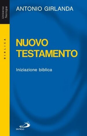 Nuovo Testamento. Iniziazione biblica by Antonio Girlanda