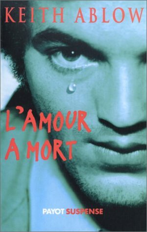 L'Amour à mort by Keith Ablow, Jean Goumain