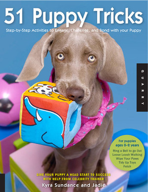 51 Puppy Tricks: Step-by-Step Activities to Engage, Challenge, and Bond with Your Puppy by Jadie ., Kyra Sundance