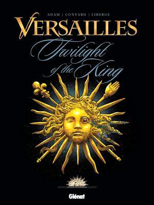 Versailles, Vol. 1: The Crepuscule of Roy by Eric Adam, Didier Convard