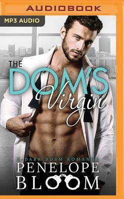 The Dom's Virgin: A Dark Billionaire Romance by Penelope Bloom