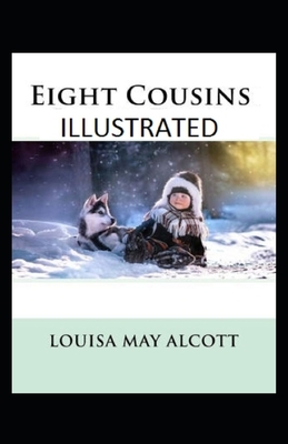 Eight Cousins ILLUSTRATED by Louisa May Alcott