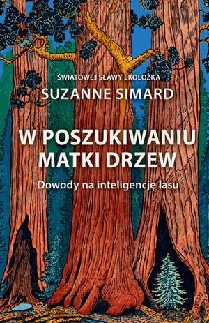 W poszukiwaniu Matki Drzew. Rzecz o mądrości lasu by Suzanne Simard