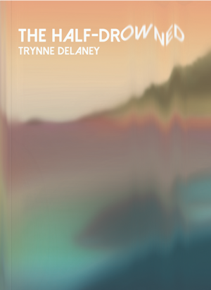 the half-drowned by Trynne Delaney