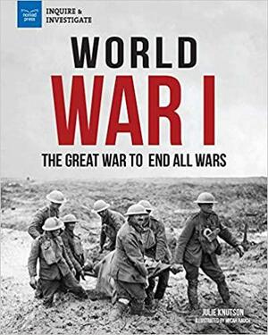 World War I: The Great War to End All Wars by Micah Rauch, Julie Knutson