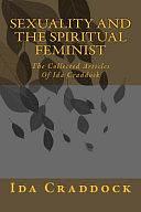 Sexuality and the Spiritual Feminist: The Collected Articles of Ida Craddock by Ida Craddock