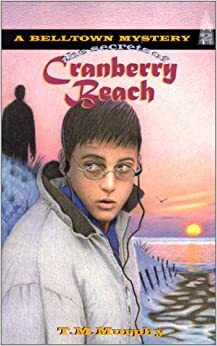 The Secrets Of Cranberry Beach by Ted M. Murphy