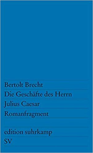 Die Geschäfte des Herrn Julius Caesar by Bertolt Brecht