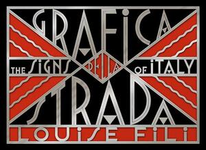 Grafica Della Strada: The Signs of Italy by Louise Fili
