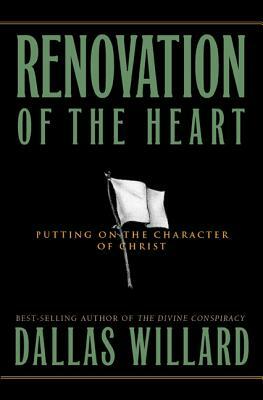 Renovation of the Heart: Putting on the Character of Christ by Dallas Willard