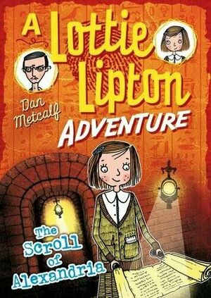 The Scroll of Alexandria - A Lottie Lipton Adventure by Dan Metcalf