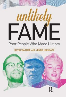 Unlikely Fame: Poor People Who Made History by David Wagner