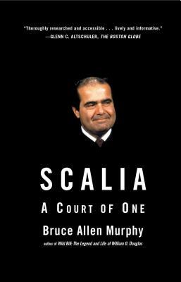 Scalia: A Court of One by Bruce Allen Murphy