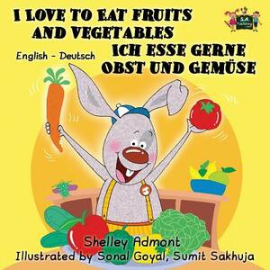 I Love to Eat Fruits and Vegetables Ich esse gerne Obst und Gemüse: English German Bilingual Edition by Kidkiddos Books, Shelley Admont