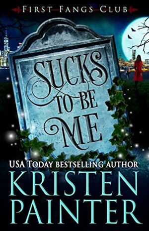 Sucks To Be Me by Kristen Painter