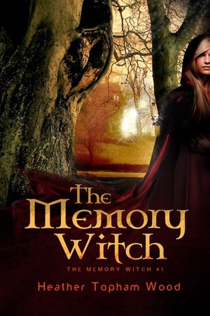The Memory Witch by Heather Topham Wood