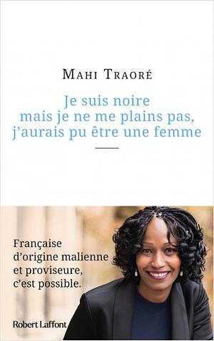 Je suis noire mais je ne me plains pas, j'aurais pu être une femme by Mahi Traoré