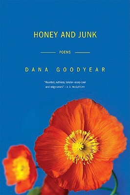 Honey and Junk: Poems by Dana Goodyear