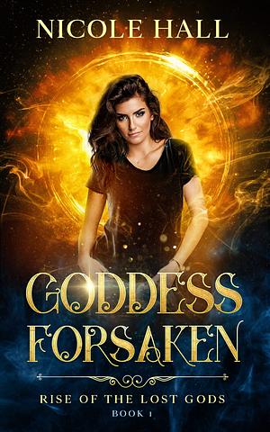 Goddess Forsaken by Nicole Hall