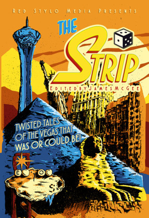 The Strip: A Twisted Vegas Comic Anthology by James McGee