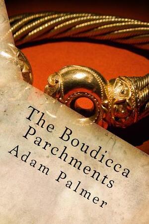 The Boudicca Parchments by Adam Palmer