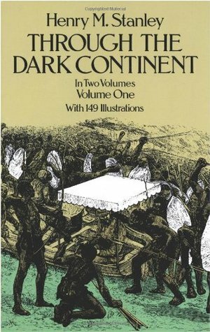 Through the Dark Continent, Vol. 1 by Henry M. Stanley