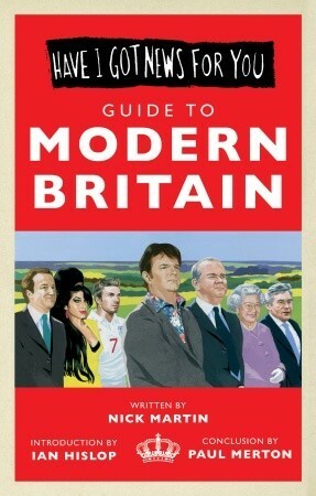 Have I Got News For You: Guide to Modern Britain by Ian Hislop, BBC Books, Paul Merton