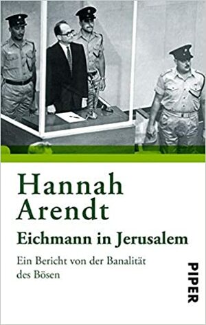 Eichmann in Jerusalem: ein Bericht von der Banalität des Bösen by Hannah Arendt