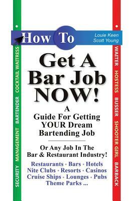 How to Get a Bar Job Now! by Scott Young, Louie Keen